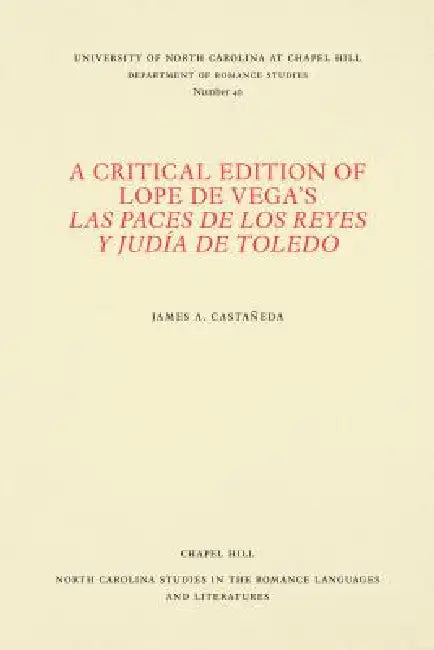 A Critical Edition of Lope de Vega's Las Paces de Los Reyes Y Judía de Toledo by James A. Castañeda