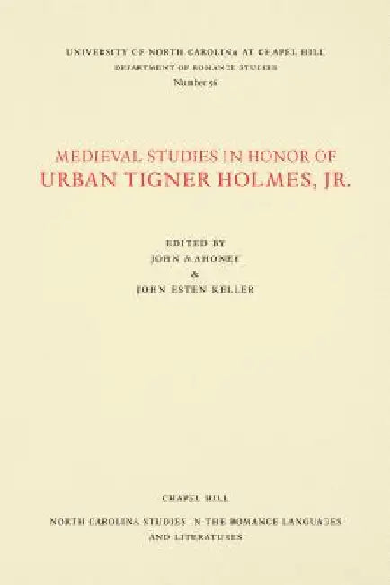 Medieval Studies in Honor of Urban Tigner Holmes, Jr. by John Mahoney, John Esten Keller