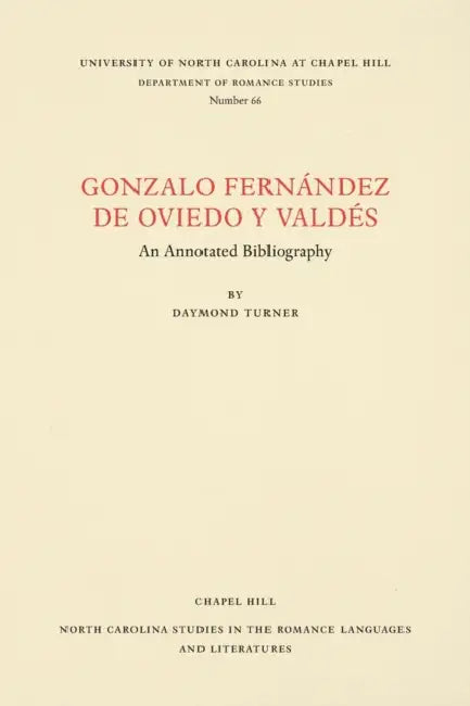 Gonzalo Fernández de Oviedo Y Valdés: An Annotated Bibliography by Daymond Turner