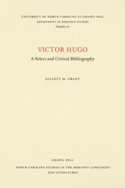 Victor Hugo: A Select and Critical Bibliography by Elliott M. Grant