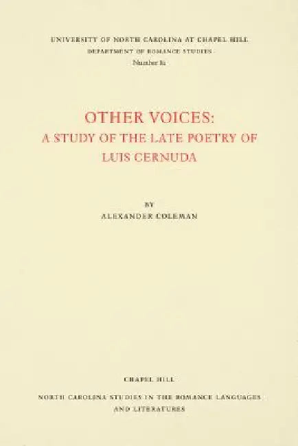 Other Voices: A Study of the Late Poetry of Luis Cernuda by Alexander Coleman