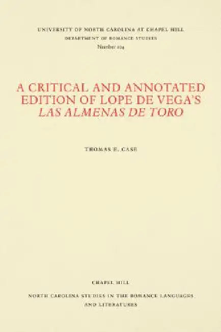 A Critical and Annotated Edition of Lope de Vega's Las almenas de Toro by Thomas E. Case
