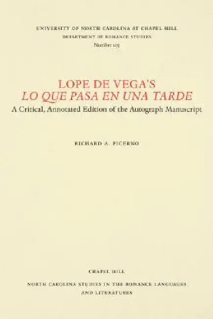 Lope de Vega's Lo Que Pasa En Una Tarde: A Critical, Annotated Edition of the Autograph Manuscript by Richard Angelo Picerno
