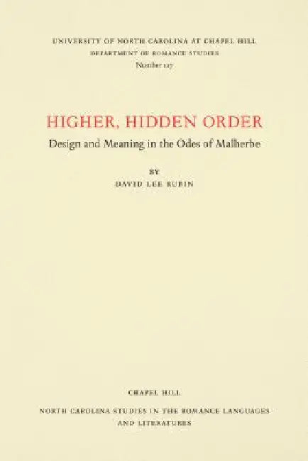 Higher, Hidden Order: Design and Meaning in the Odes of Malherbe by David Lee Rubin