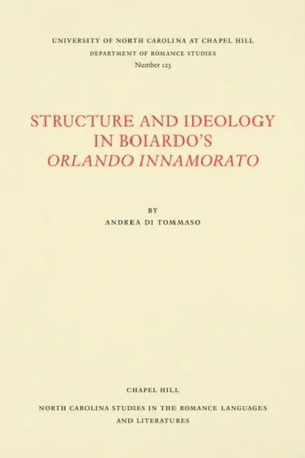 Structure and Ideology in Boiardo's Orlando Innamorato by Andrea Di Tommaso
