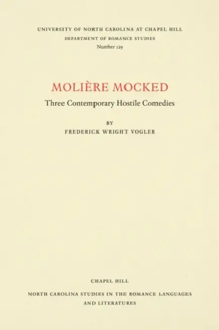 Molière Mocked: Three Contemporary Hostile Comedies by Frederick Wright Vogler