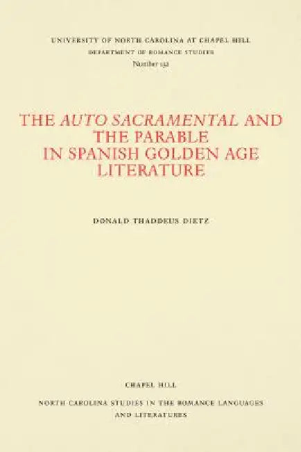 The Auto Sacramental and the Parable in Spanish Golden Age Literature by Donald Thaddeus Dietz