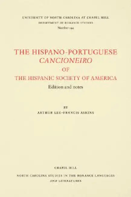 The Hispano-Portuguese Cancioneiro of the Hispanic Society of America: Edition and Notes by Arthur Lee-Francis Askins