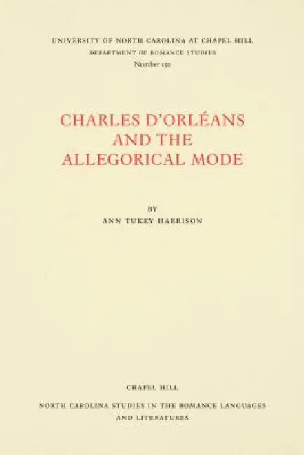 Charles d'Orléans and the Allegorical Mode by Ann Tukey Harrison