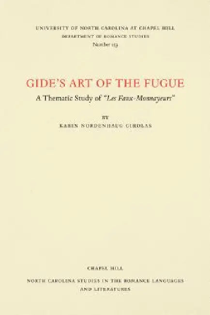 Gide's Art of the Fugue: A Thematic Study of Les Faux-Monnayeurs by Karin Nordenhaug Ciholas