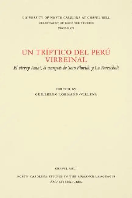 Un Tríptico del Perú Virreinal: El Virrey Amat, El Marqués de Soto Florido Y La Perricholi by Guillermo Lohmann-Villena