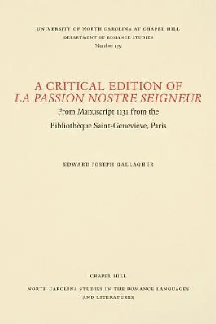 A Critical Edition of La Passion Nostre Seigneur: From Manuscript 1131 from the Bibliothèque Saint-Geneviève, Paris by Edward Joseph Gallagher