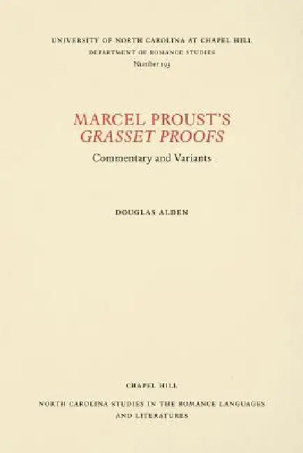 Marcel Proust's Grasset Proofs: Commentary and Variants by Douglas Alden