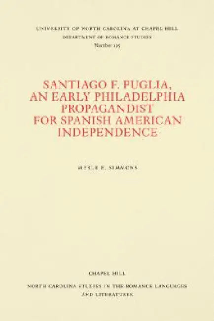 Santiago F. Puglia, An Early Philadelphia Propagandist for Spanish American Independence by Merle E. Simmons
