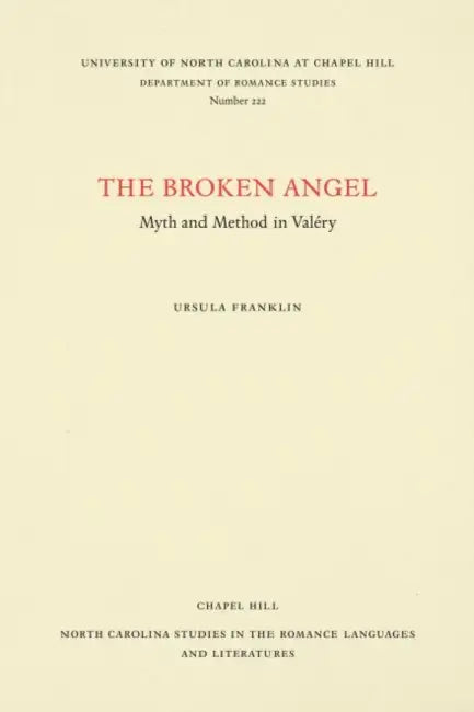 The Broken Angel: Myth and Method in Valéry by Ursula Franklin