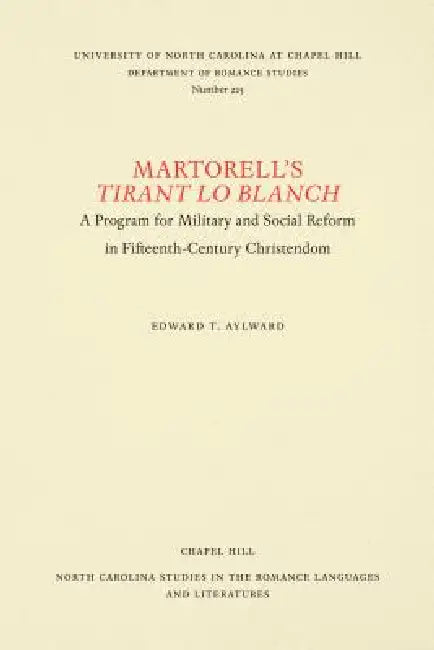 Martorell's Tirant lo Blanch: A Program for Military and Social Reform in Fifteenth-Century Christendom by Edward T. Aylward