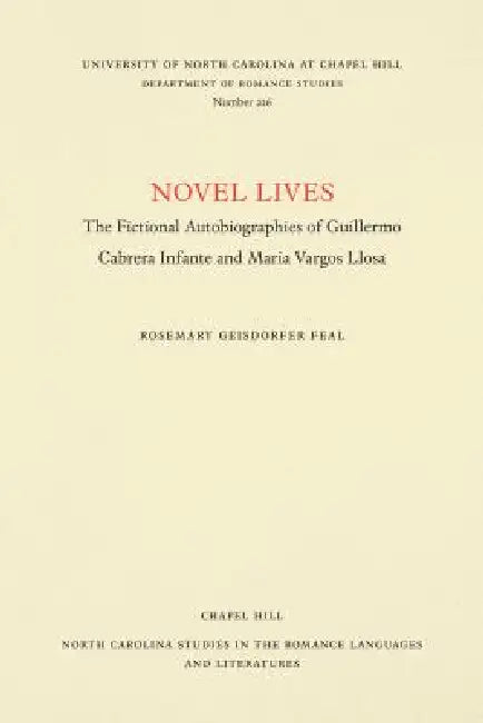 Novel Lives: The Fictional Autobiographies of Guillermo Cabrera Infante and Mario Vargos Llosa by Rosemary Geisdorfer Feal