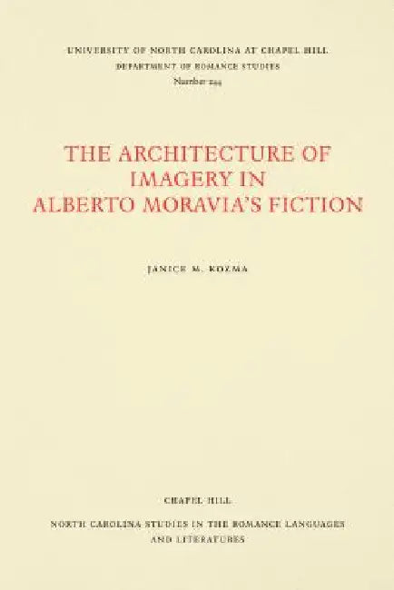 Architecture of Imagery in Alberto Moravia's Fiction by Janice M. Kozma