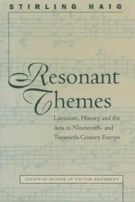 Resonant Themes: Literature, History, and the Arts in Nineteenth- And Twentieth-Century Europe by Stirling Haig