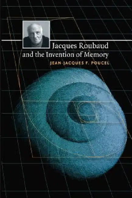 Jacques Roubaud and the Invention of Memory by Jean-Jacques F. Poucel