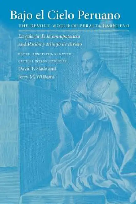 Bajo El Cielo Peruano: The Devout World of Peralta Barnuevo by David F. Slade, Jerry M. Williams