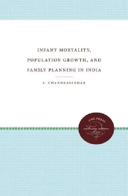 Infant Mortality, Population Growth, and Family Planning in India by S. Chandrasekhar