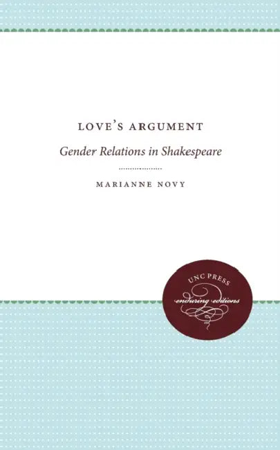 Love's Argument: Gender Relations in Shakespeare by Marianne Novy