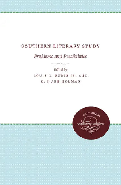 Southern Literary Study: Problems and Possibilities by Louis D. Rubin, C. Hugh Holman