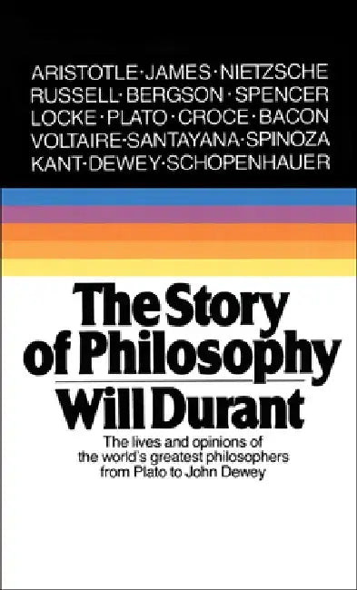 Story of Philosophy: The Lives and Opinions of the World's Greatest Philosophers by Will Durant