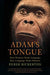 Adam's Tongue: How Humans Made Language, How Language Made Humans by Derek Bickerton