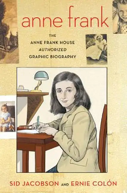 Anne Frank: The Anne Frank House Authorized Graphic Biography by Sid Jacobson
