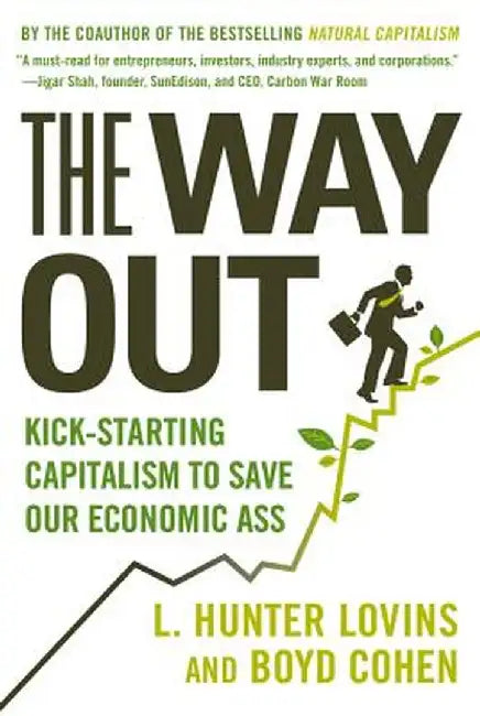 The Way Out: Kick-Starting Capitalism to Save Our Economic Ass by L. Hunter Lovins