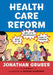 Health Care Reform: What It Is Why It's Necessary How It Works by Gruber, Jonathan