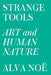 Strange Tools: Art and Human Nature by Alva Noe