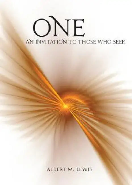 One: An Invitation to Those Who Seek by Albert Micah Lewis