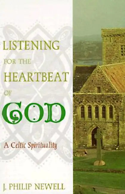 Listening for the Heartbeat of God: A Celtic Sprirtuality by J. Philip Newell