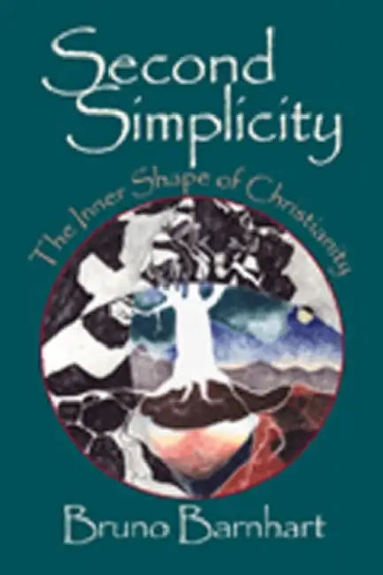 Second Simplicity: Toward a Rebirth of Wisdom by Bruno Barnhart