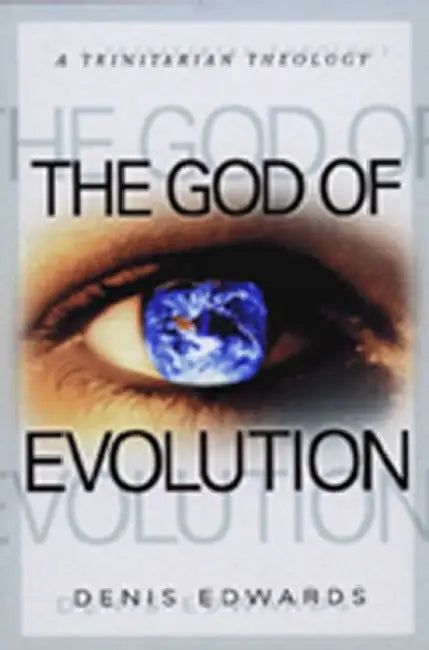 The God of Evolution: A Trinitarian Theology by Denis Edwards