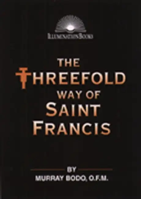 The Threefold Way of St. Francis by Murray Bodo