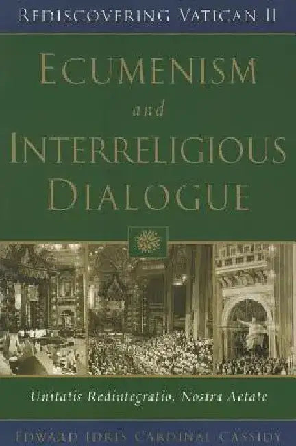 Ecumenism and Interreligious Dialogue: Unitatis Redintegratio, Nostra Aetate by Edward Idris Cardinal Cassidy