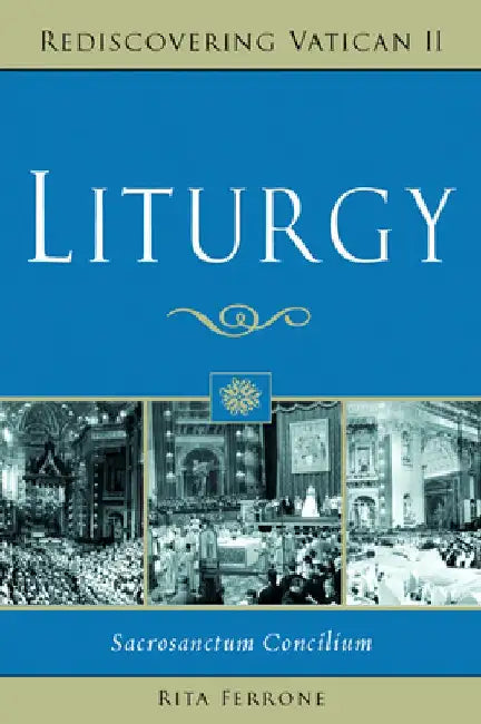 Liturgy: Sacrosanctum Concilium by Rita Ferrone