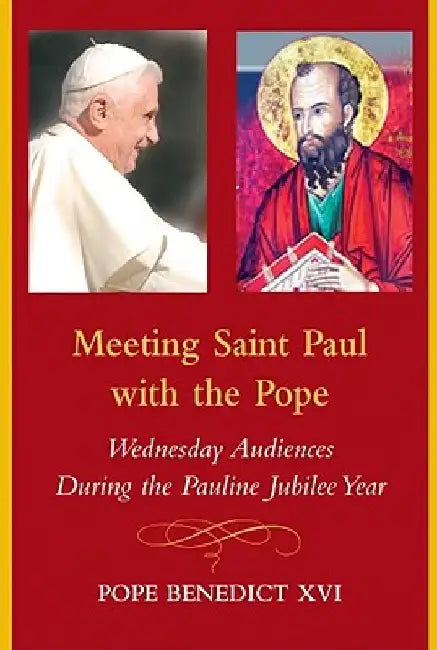 Meeting Saint Paul with the Pope: Wednesday Audiences During the Pauline Jubilee Year by Pope Benedict XVI