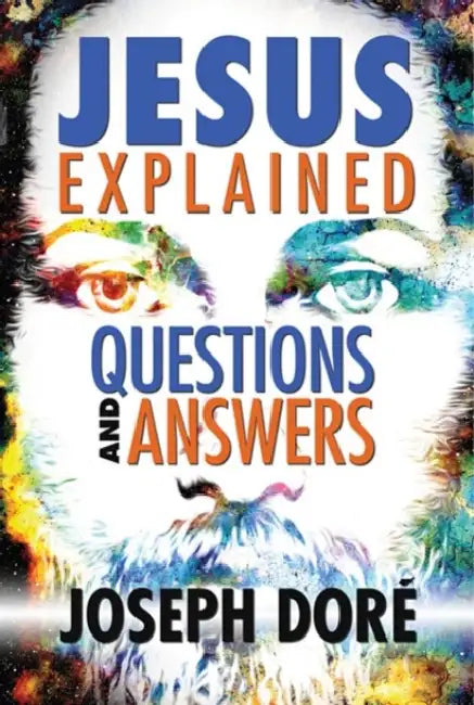 Jesus Explained: Questions and Answers by Joseph Doré