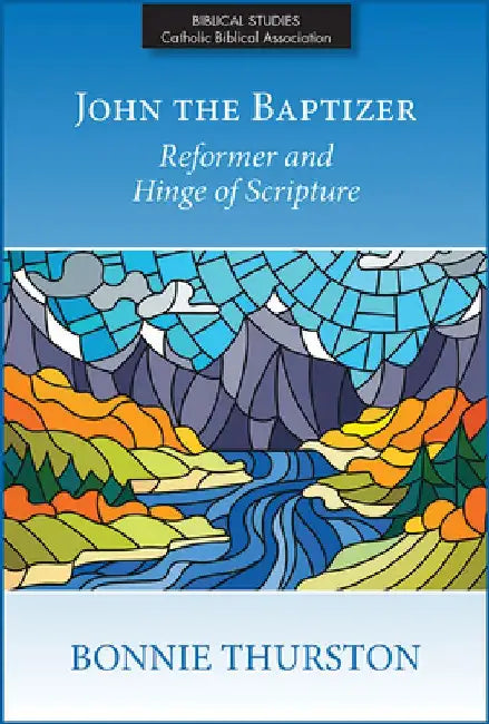 John the Baptizer: Reformer and Hinge of Scripture by Bonnie B. Thurston