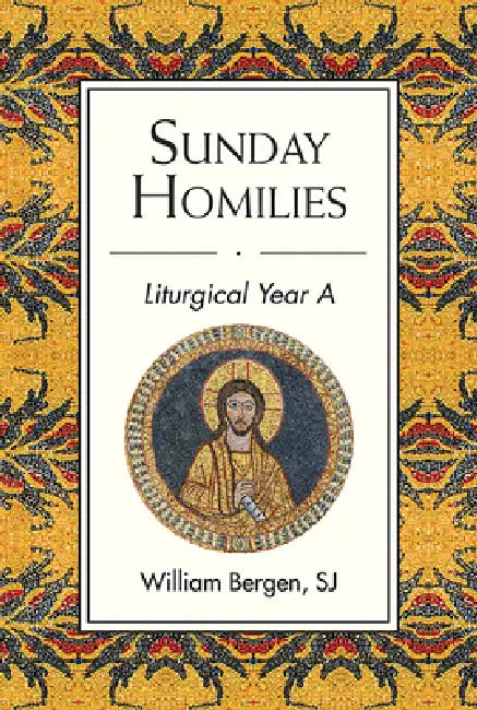 Sunday Homilies: Liturgical Year a by William Bergen