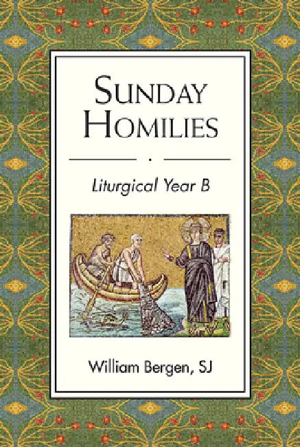 Sunday Homilies: Liturgical Year B by William Bergen