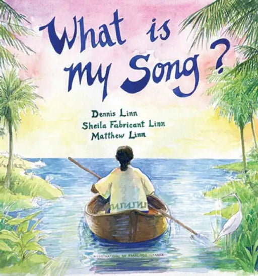 What Is My Song? by Dennis Linn, Sheila Fabricant Linn, Matthew Linn