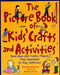 The Picture Book of Kids' Crafts and Activities: More than 200 Terrific Projects Fully Illustrated for Easy Reference by Roxanne Henderson
