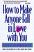 How to Make Anyone Fall in Love with You by Leil Lowndes