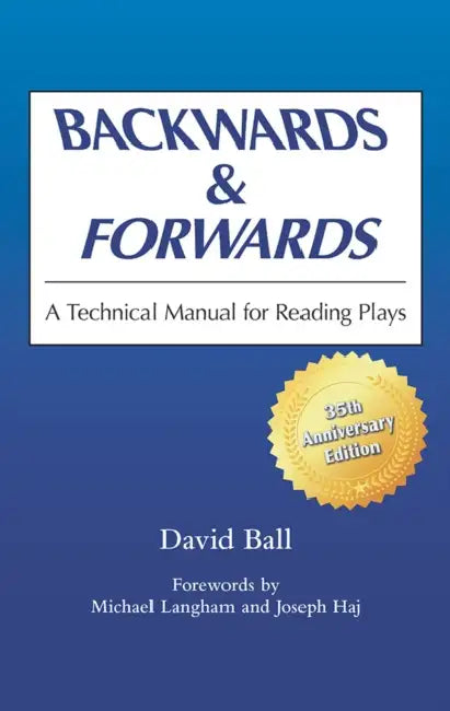 Backwards & Forwards: A Technical Manual for Reading Plays by David Ball, Michael Langham, Joseph Haj